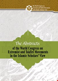 The Abstracts  of the World Congress on Extremist and Takfiri Movements  in the Islamic Scholars’ View